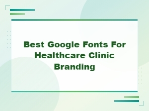 Best Google Fonts for Healthcare Clinic Branding and Medical Design