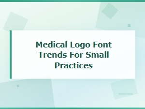 Font Trends for Medical Logos in Small Practices