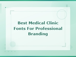 Best Medical Clinic Fonts for Professional Branding and Modern Clinic Typography