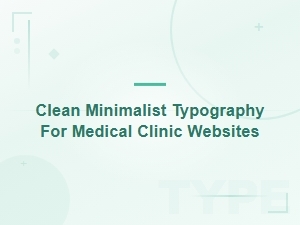 Modern Clinic Typography: Clean Minimalist Design for Medical Websites
