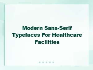 Modern Sans-Serif Typefaces for Healthcare Facility Signage and Design