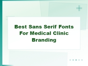 Best Sans Serif Fonts for Patient-Friendly Medical Clinic Branding