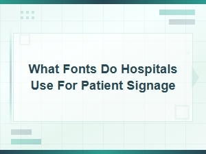 Best Fonts Hospitals Use for Patient Signage and Wayfinding