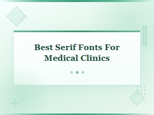 Best Serif Fonts for Medical Clinics